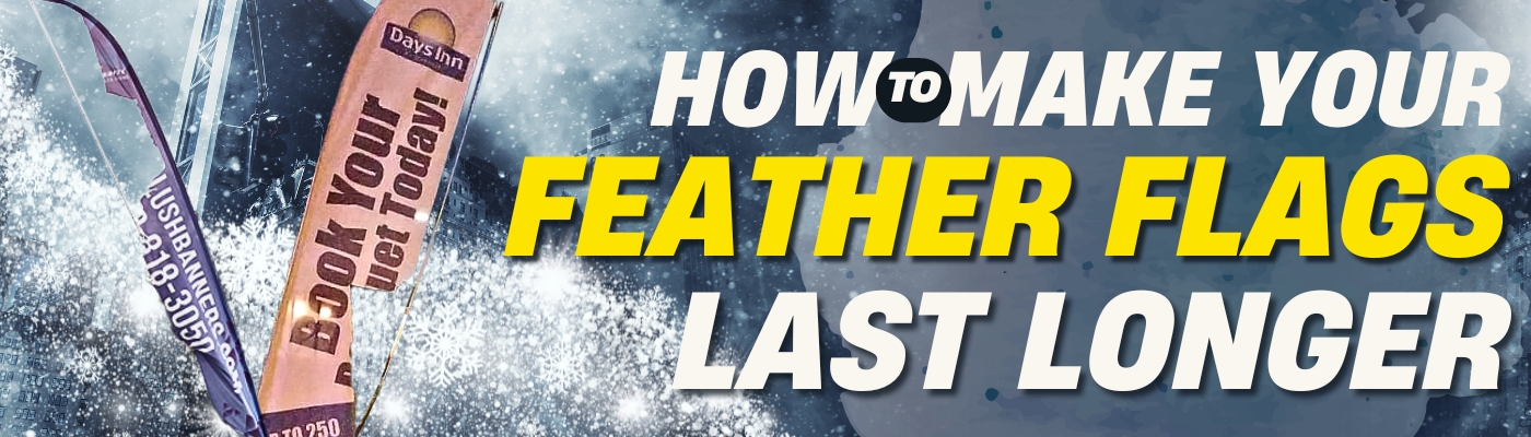 How to Prevent Winter Storm Damage & Make Your Feather Flags Last Longer