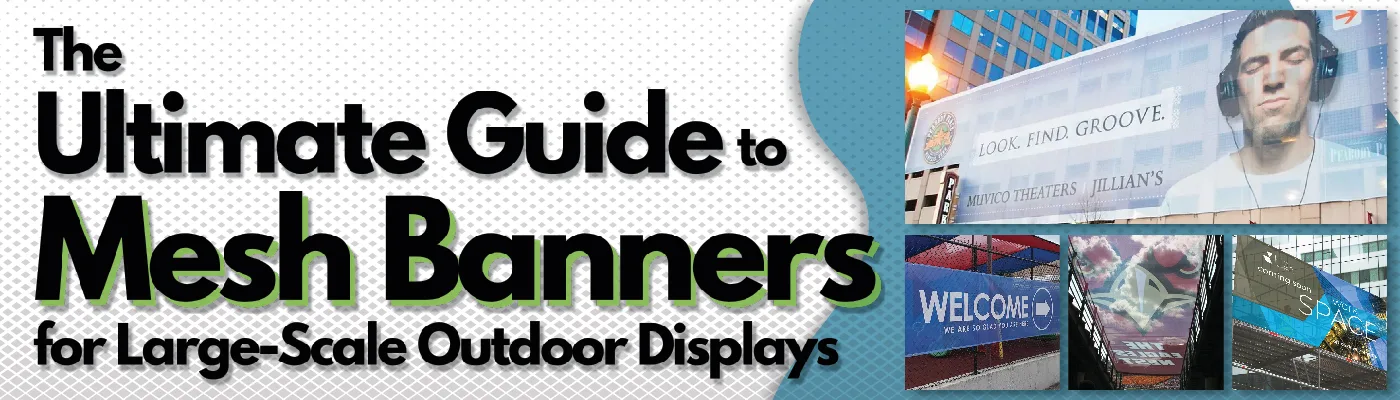 The Ultimate Guide to Mesh Banners for Large-Scale Outdoor Displays