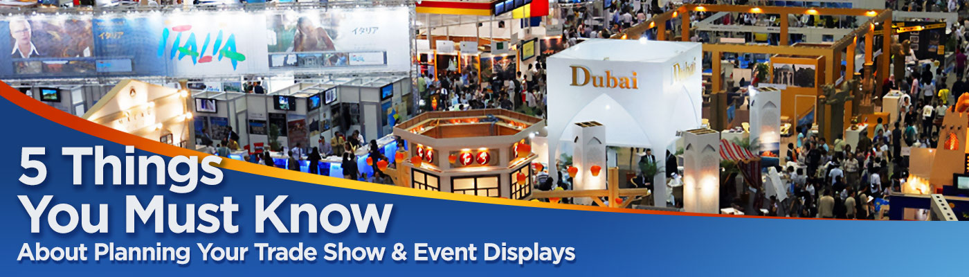 5 Things You Must Know About Planning Your Trade Show & Event Displays