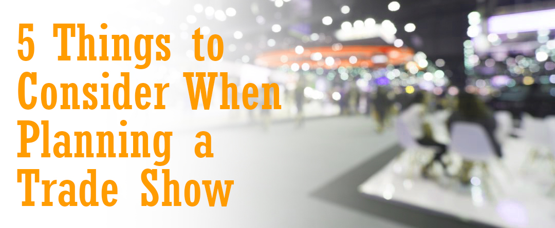 5 Things to Consider When Planning a Trade Show
