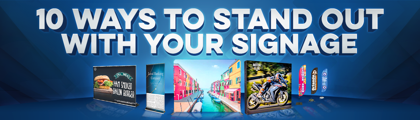 10 Ways to Stand Out with your Signage