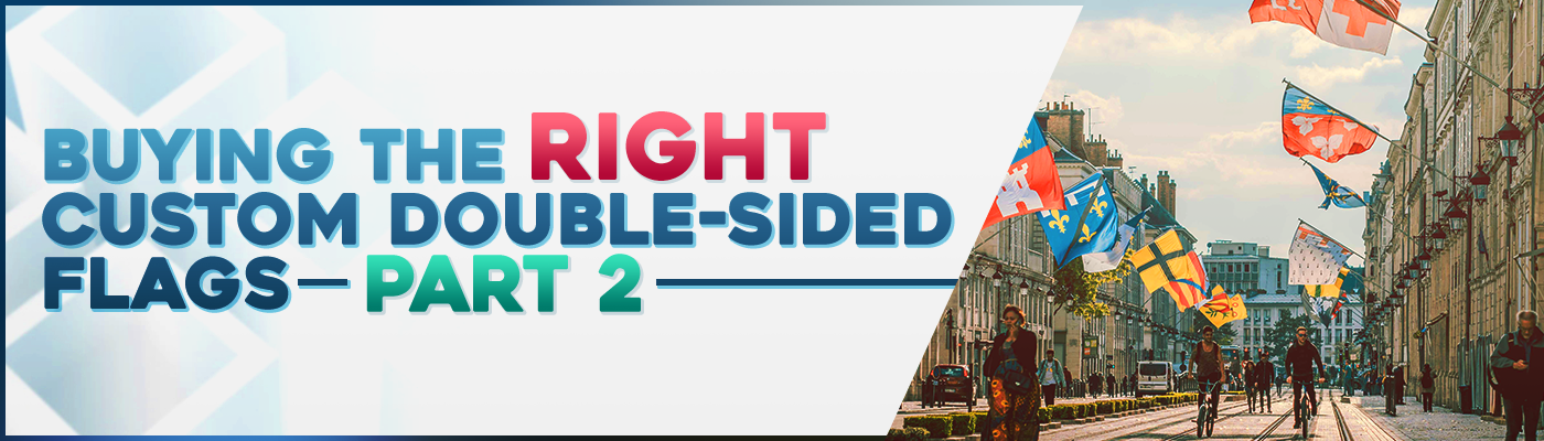 Buying The Right Custom Double-Sided Flags – Part 2