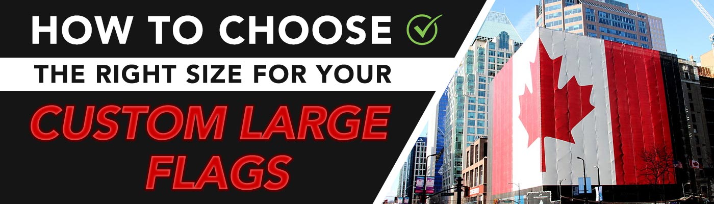 How to Choose the Right Size for Your Custom Large Flags