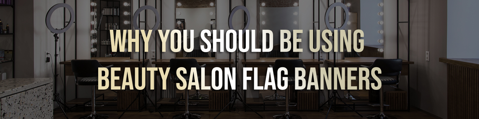 Why You Should Be Using Beauty Salon Flag Banners