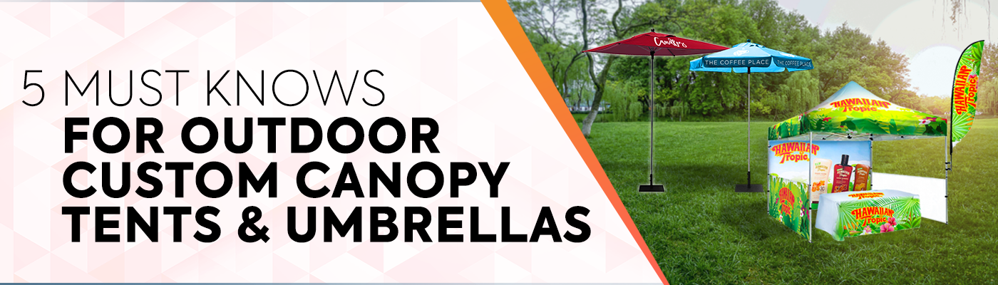 5 Must-knows For Outdoor Custom Canopy Tents and Umbrellas