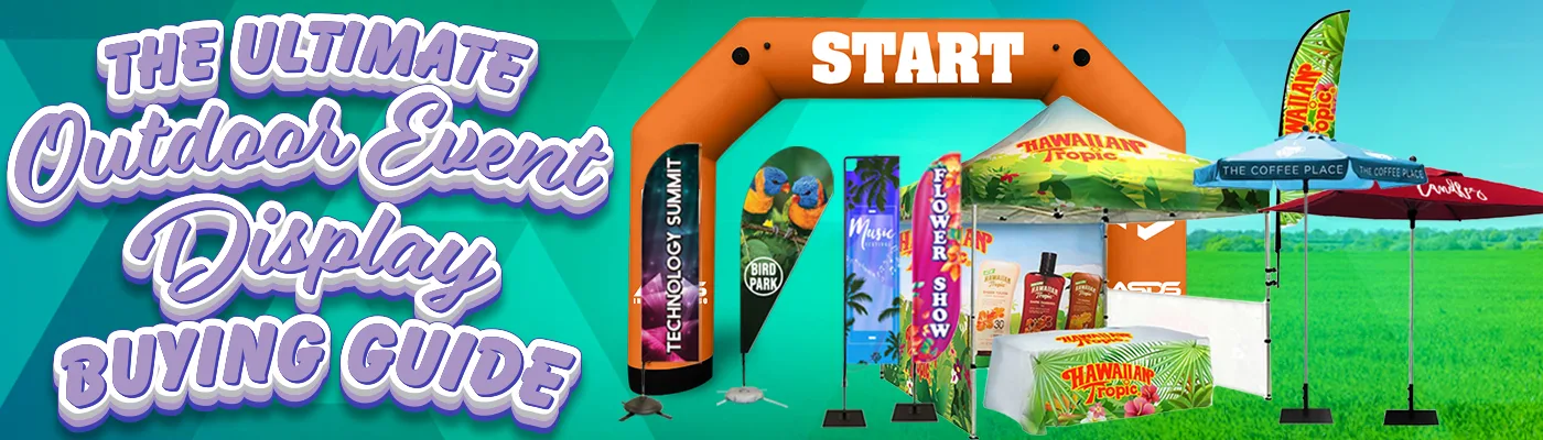 Ultimate Buying Guide for Canopy Tents, Umbrellas, Flag Banners, Custom Inflatable, Outdoor Banner Stands & Pole Banners