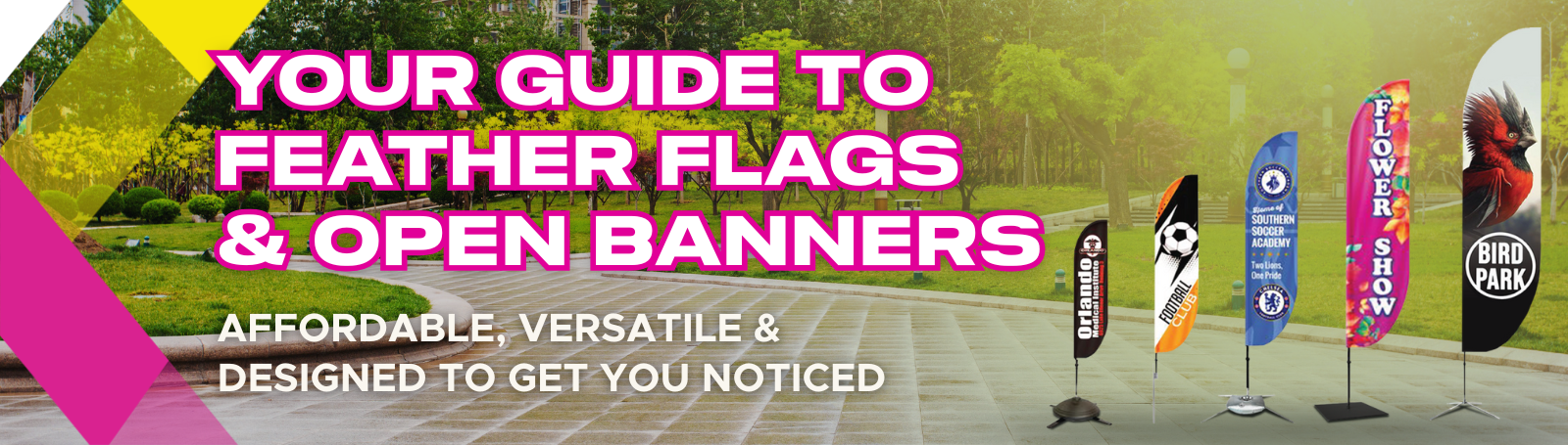 Feather flags and open banners displayed outdoors with text “Affordable, Versatile & Designed to Get You Noticed”